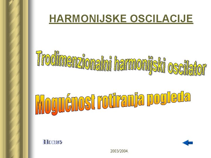 HARMONIJSKE OSCILACIJE 2003/2004. 