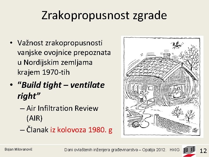 Zrakopropusnost zgrade • Važnost zrakopropusnosti vanjske ovojnice prepoznata u Nordijskim zemljama krajem 1970 -tih