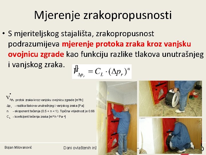 Mjerenje zrakopropusnosti • S mjeriteljskog stajališta, zrakopropusnost podrazumijeva mjerenje protoka zraka kroz vanjsku ovojnicu