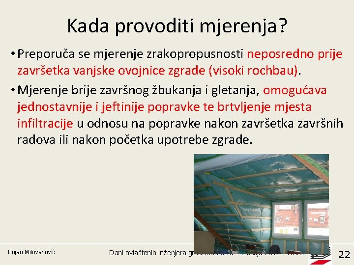 Kada provoditi mjerenja? • Preporuča se mjerenje zrakopropusnosti neposredno prije završetka vanjske ovojnice zgrade