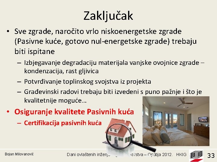 Zaključak • Sve zgrade, naročito vrlo niskoenergetske zgrade (Pasivne kuće, gotovo nul-energetske zgrade) trebaju