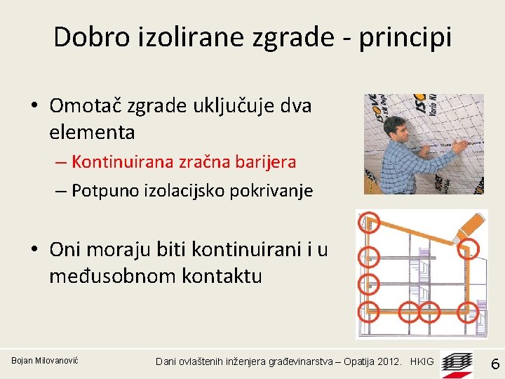 Dobro izolirane zgrade - principi • Omotač zgrade uključuje dva elementa – Kontinuirana zračna