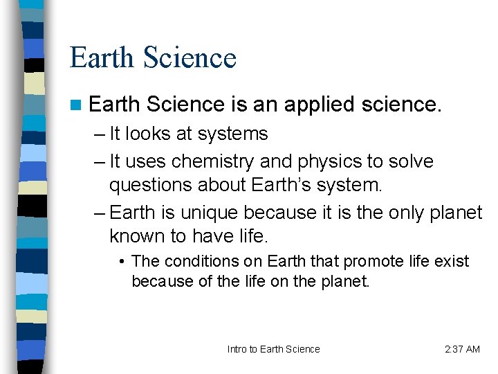 Earth Science n Earth Science is an applied science. – It looks at systems