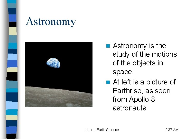 Astronomy is the study of the motions of the objects in space. n At