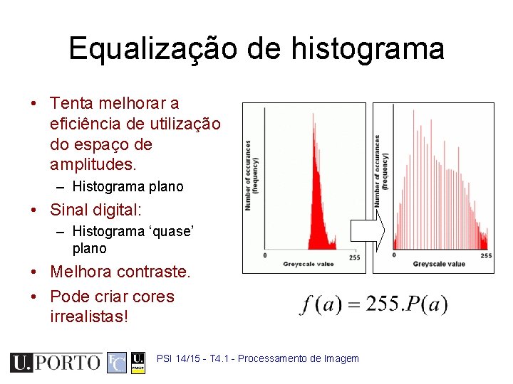 Equalização de histograma • Tenta melhorar a eficiência de utilização do espaço de amplitudes.