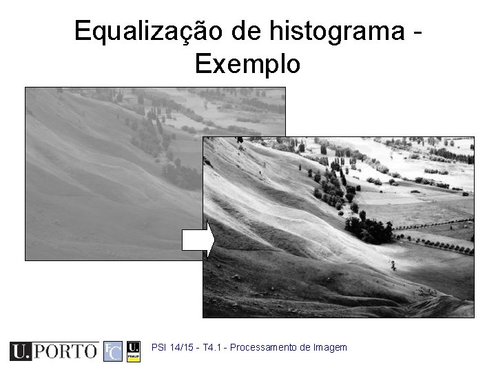 Equalização de histograma Exemplo PSI 14/15 - T 4. 1 - Processamento de Imagem