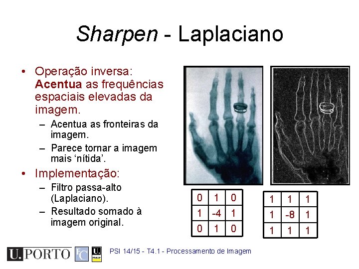 Sharpen - Laplaciano • Operação inversa: Acentua as frequências espaciais elevadas da imagem. –