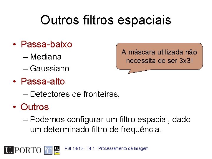 Outros filtros espaciais • Passa-baixo – Mediana – Gaussiano A máscara utilizada não necessita