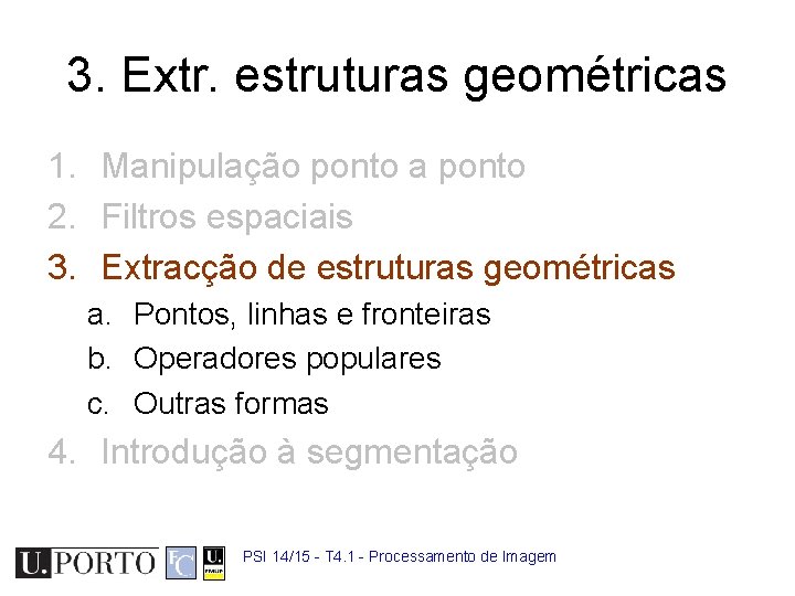 3. Extr. estruturas geométricas 1. Manipulação ponto a ponto 2. Filtros espaciais 3. Extracção