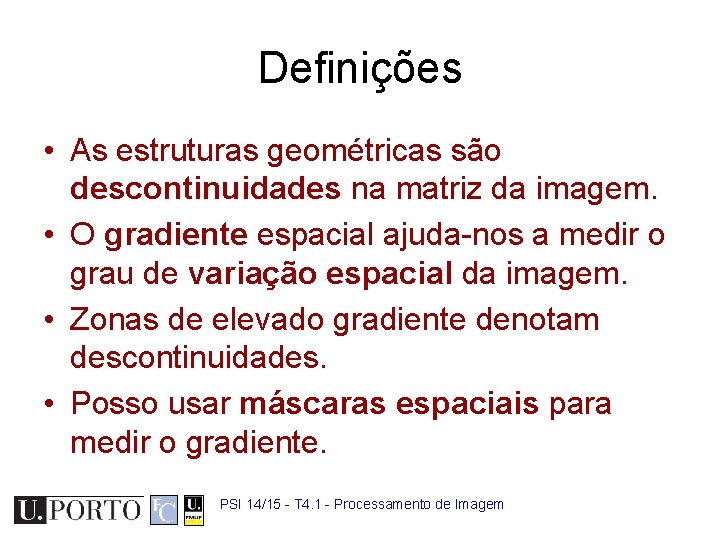 Definições • As estruturas geométricas são descontinuidades na matriz da imagem. • O gradiente