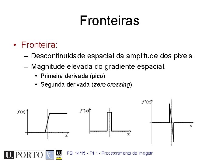 Fronteiras • Fronteira: – Descontinuidade espacial da amplitude dos pixels. – Magnitude elevada do