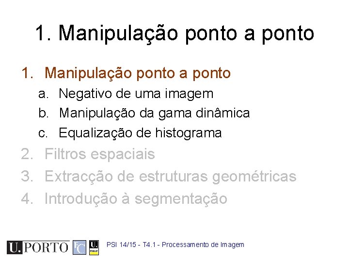 1. Manipulação ponto a. Negativo de uma imagem b. Manipulação da gama dinâmica c.