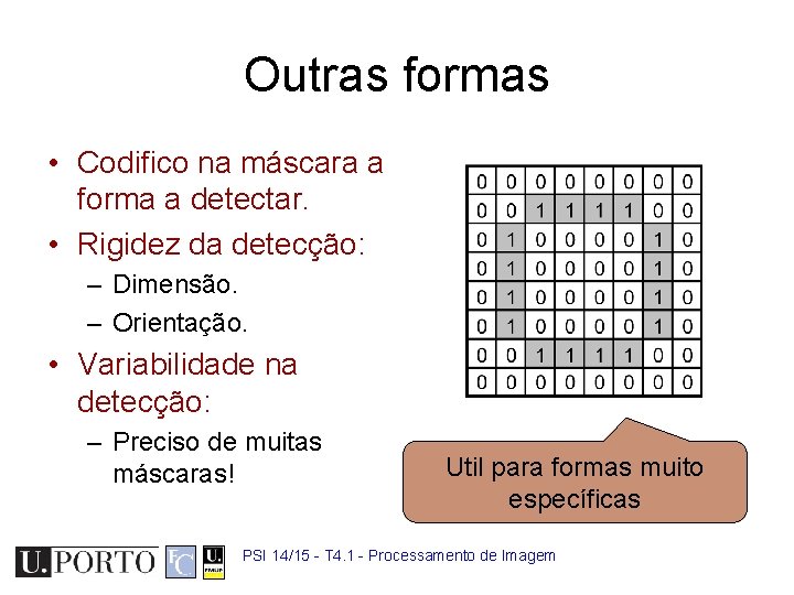 Outras formas • Codifico na máscara a forma a detectar. • Rigidez da detecção: