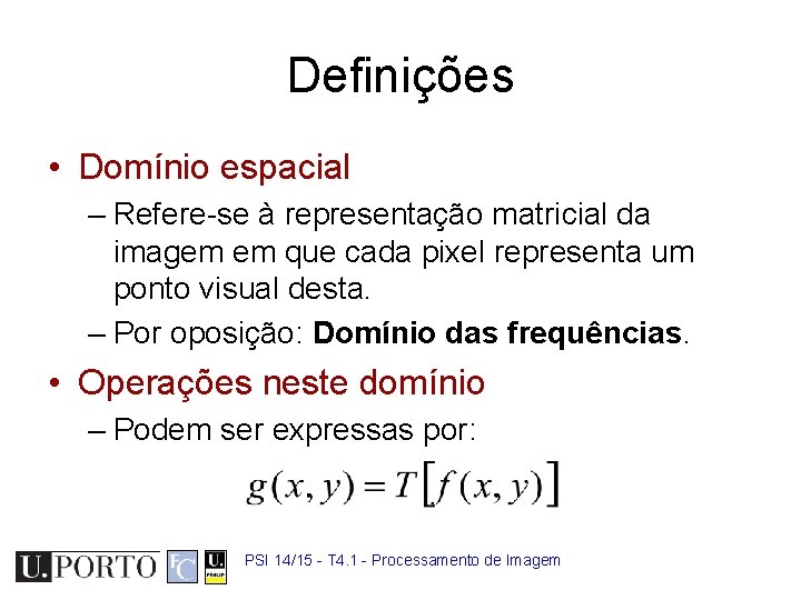 Definições • Domínio espacial – Refere-se à representação matricial da imagem em que cada