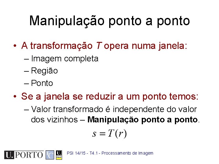 Manipulação ponto a ponto • A transformação T opera numa janela: – Imagem completa