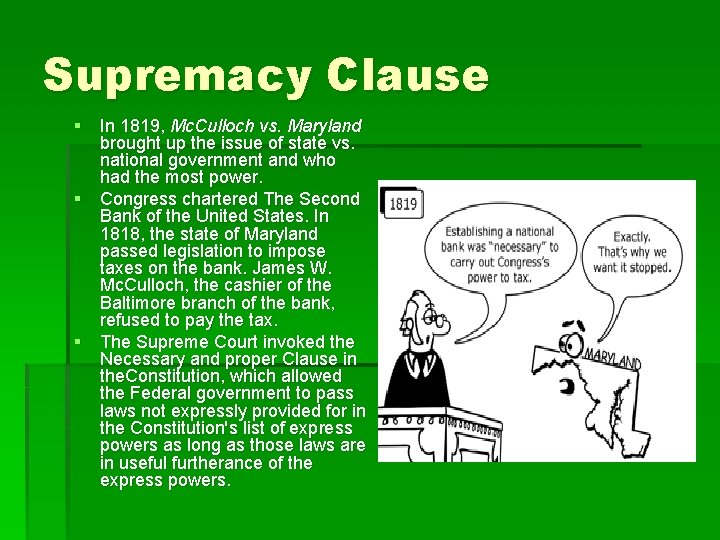 Supremacy Clause § In 1819, Mc. Culloch vs. Maryland brought up the issue of