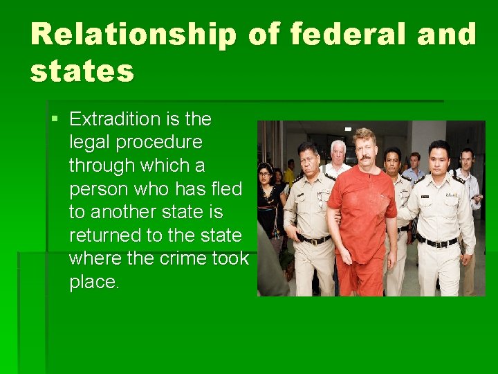 Relationship of federal and states § Extradition is the legal procedure through which a