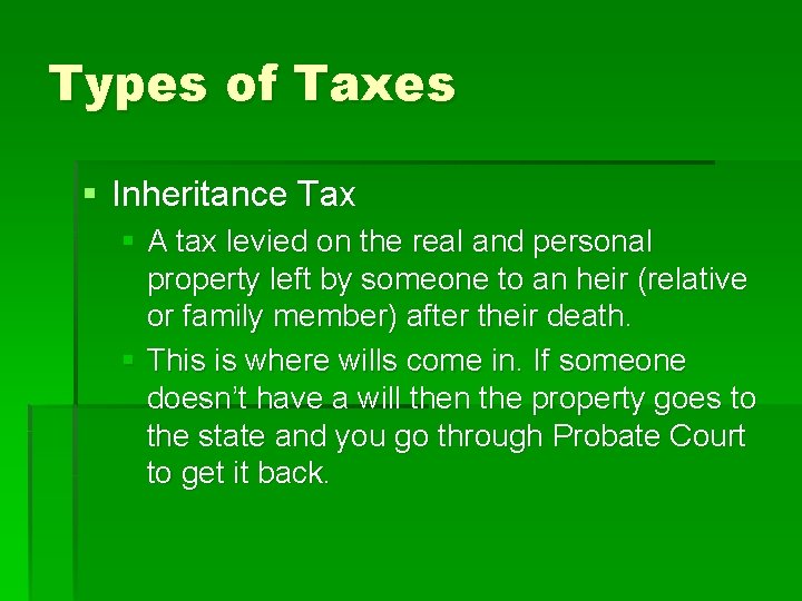 Types of Taxes § Inheritance Tax § A tax levied on the real and