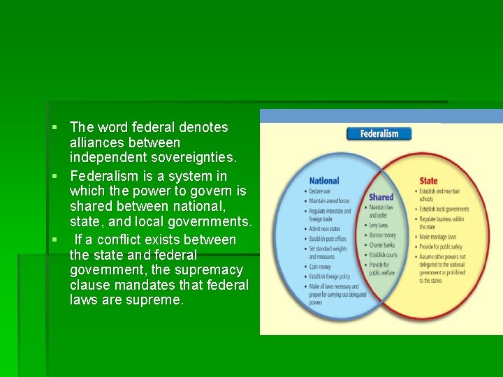 § The word federal denotes alliances between independent sovereignties. § Federalism is a system