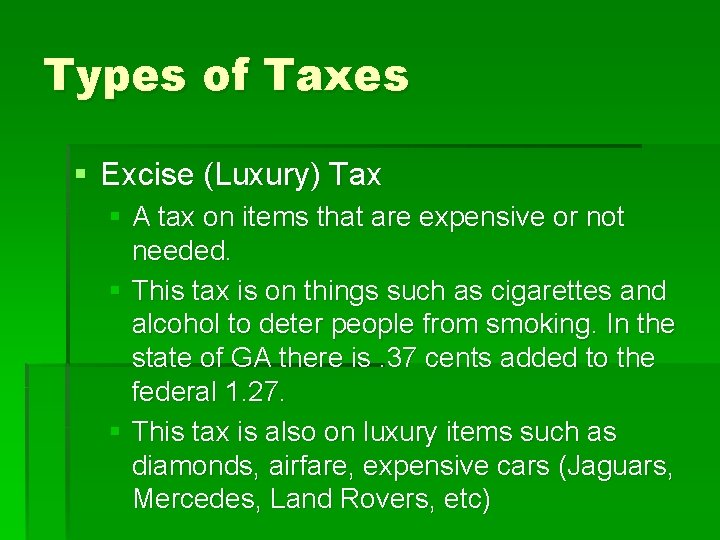 Types of Taxes § Excise (Luxury) Tax § A tax on items that are