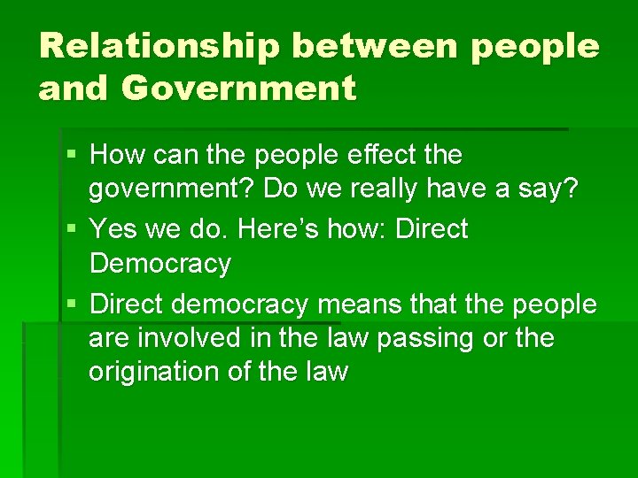 Relationship between people and Government § How can the people effect the government? Do