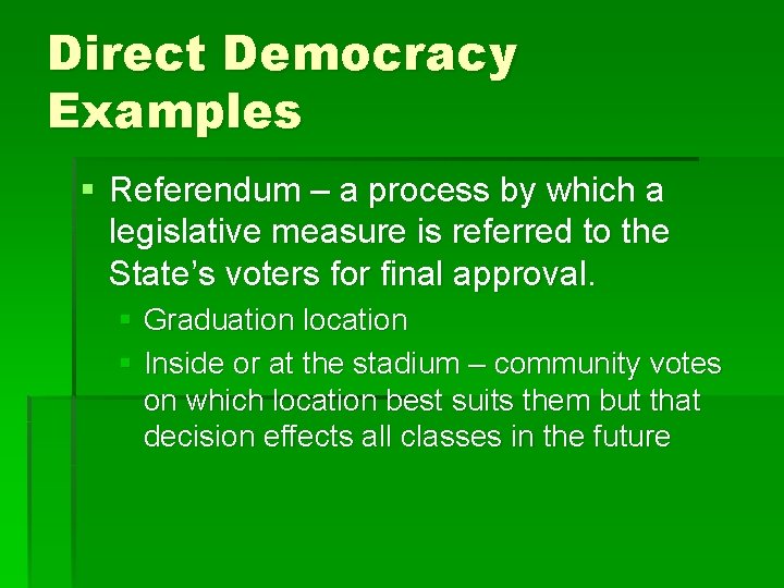 Direct Democracy Examples § Referendum – a process by which a legislative measure is