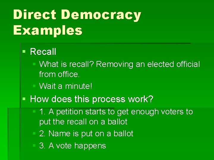 Direct Democracy Examples § Recall § What is recall? Removing an elected official from