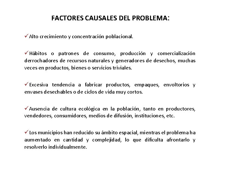 FACTORES CAUSALES DEL PROBLEMA: üAlto crecimiento y concentración poblacional. üHábitos o patrones de consumo,