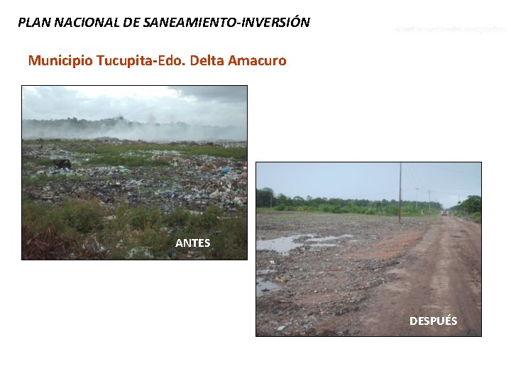 PLAN NACIONAL DE SANEAMIENTO-INVERSIÓN Municipio Tucupita-Edo. Delta Amacuro ANTES DESPUÉS 