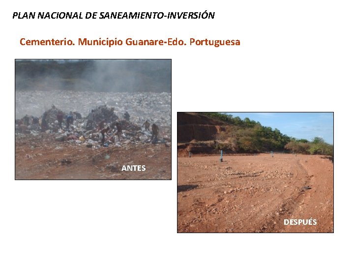 PLAN NACIONAL DE SANEAMIENTO-INVERSIÓN Cementerio. Municipio Guanare-Edo. Portuguesa ANTES DESPUÉS 