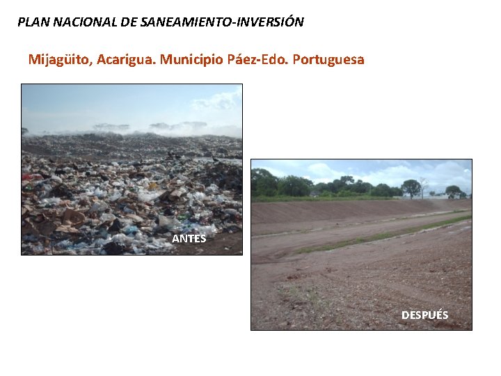 PLAN NACIONAL DE SANEAMIENTO-INVERSIÓN Mijagüito, Acarigua. Municipio Páez-Edo. Portuguesa ANTES DESPUÉS 