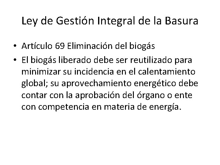 Ley de Gestión Integral de la Basura • Artículo 69 Eliminación del biogás •