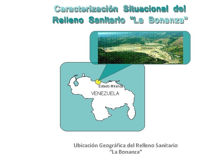 Estado Miranda VENEZUELA Ubicación Geográfica del Relleno Sanitario “La Bonanza” 