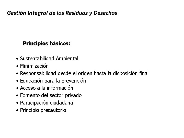 Gestión Integral de los Residuos y Desechos Principios básicos: • • Sustentabilidad Ambiental Minimización