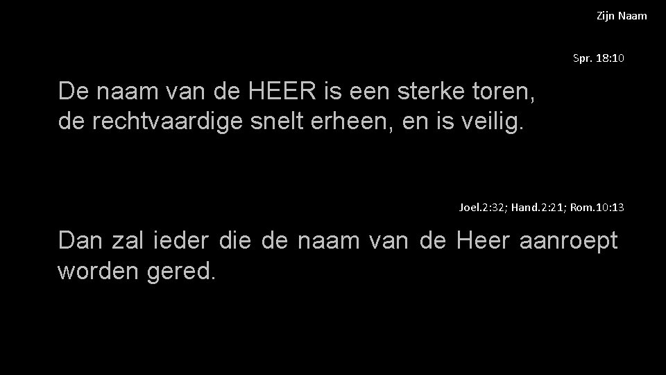 Zijn Naam Spr. 18: 10 De naam van de HEER is een sterke toren,