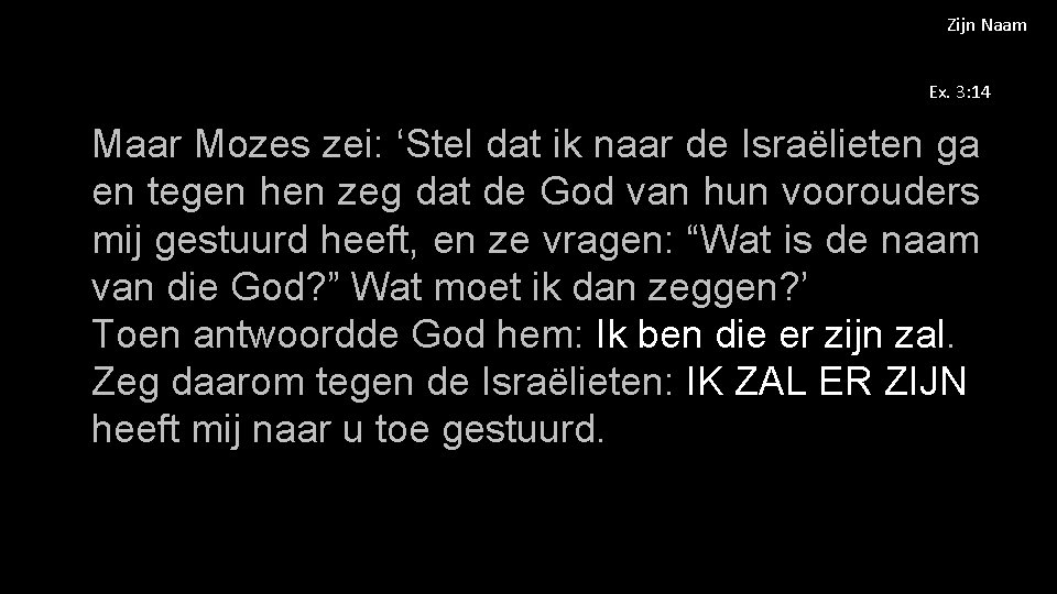 Zijn Naam Ex. 3: 14 Maar Mozes zei: ‘Stel dat ik naar de Israëlieten