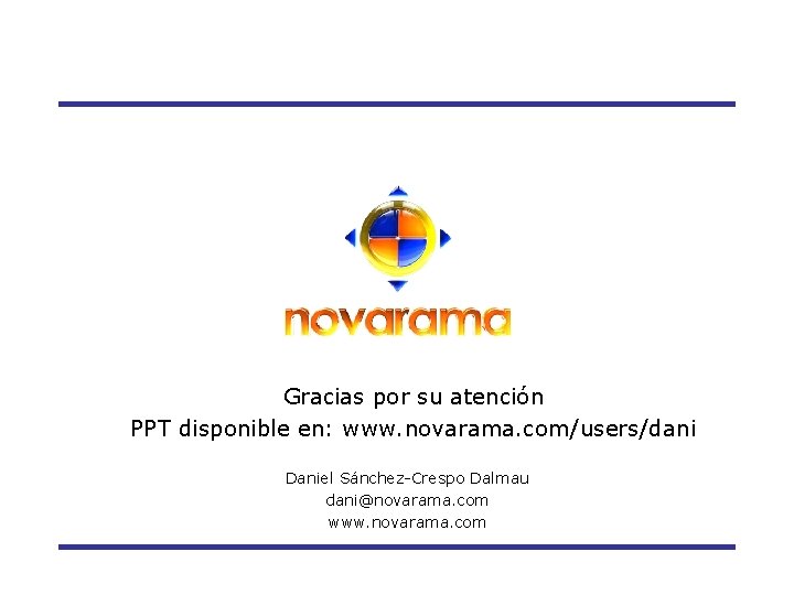 Gracias por su atención PPT disponible en: www. novarama. com/users/dani Daniel Sánchez-Crespo Dalmau dani@novarama.