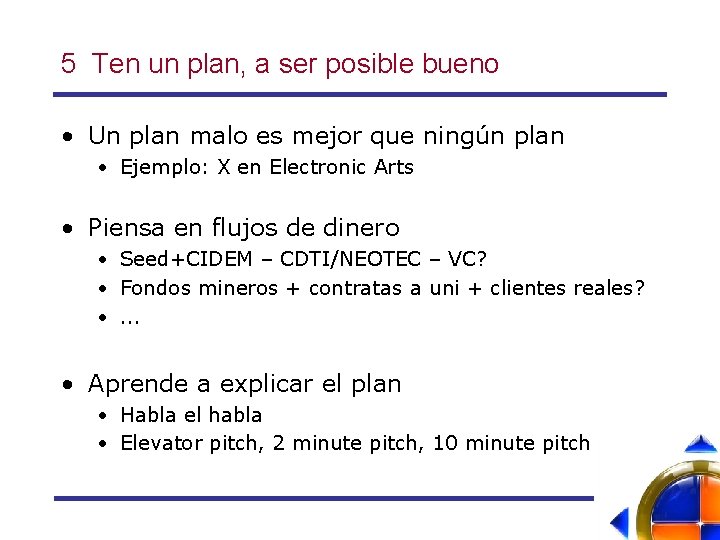 5 Ten un plan, a ser posible bueno • Un plan malo es mejor