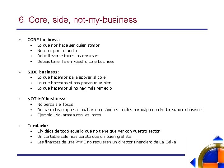 6 Core, side, not-my-business • CORE business: • Lo que nos hace ser quien