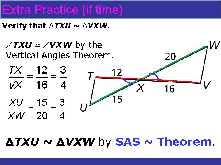Similarity: 7 -3 Triangle Extra Practice (if time)AA, SSS, and SAS Verify that ∆TXU Similarity: 7 -3 Triangle Extra Practice (if time)AA, SSS, and SAS Verify that ∆TXU