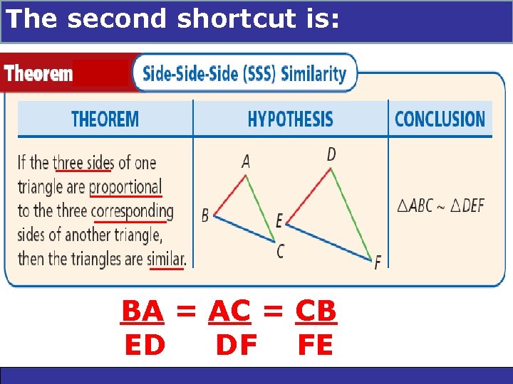The second. Similarity: shortcut is: AA, SSS, and SAS 7 -3 Triangle SSS is The second. Similarity: shortcut is: AA, SSS, and SAS 7 -3 Triangle SSS is