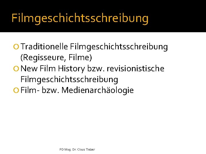 Filmgeschichtsschreibung ¡ Traditionelle Filmgeschichtsschreibung (Regisseure, Filme) ¡ New Film History bzw. revisionistische Filmgeschichtsschreibung ¡