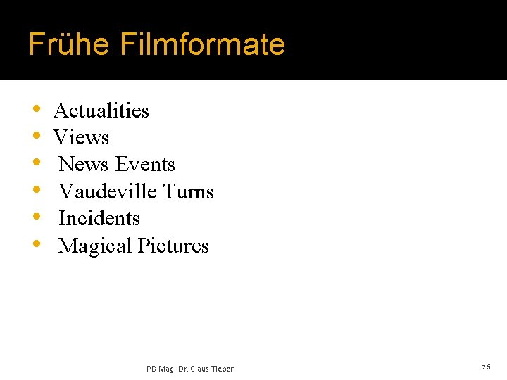 Frühe Filmformate • • • Actualities Views News Events Vaudeville Turns Incidents Magical Pictures