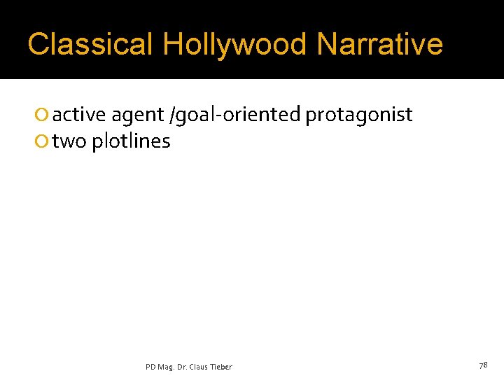 Classical Hollywood Narrative ¡ active agent /goal-oriented protagonist ¡ two plotlines PD Mag. Dr.