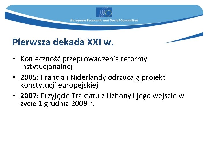 Pierwsza dekada XXI w. • Konieczność przeprowadzenia reformy instytucjonalnej • 2005: Francja i Niderlandy