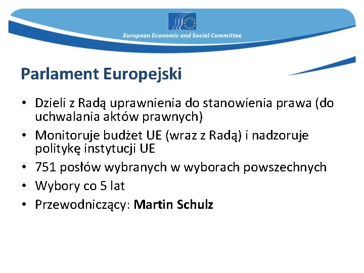 Parlament Europejski • Dzieli z Radą uprawnienia do stanowienia prawa (do uchwalania aktów prawnych)