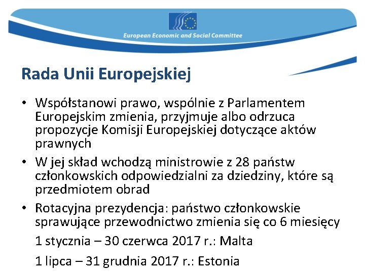 Rada Unii Europejskiej • Współstanowi prawo, wspólnie z Parlamentem Europejskim zmienia, przyjmuje albo odrzuca