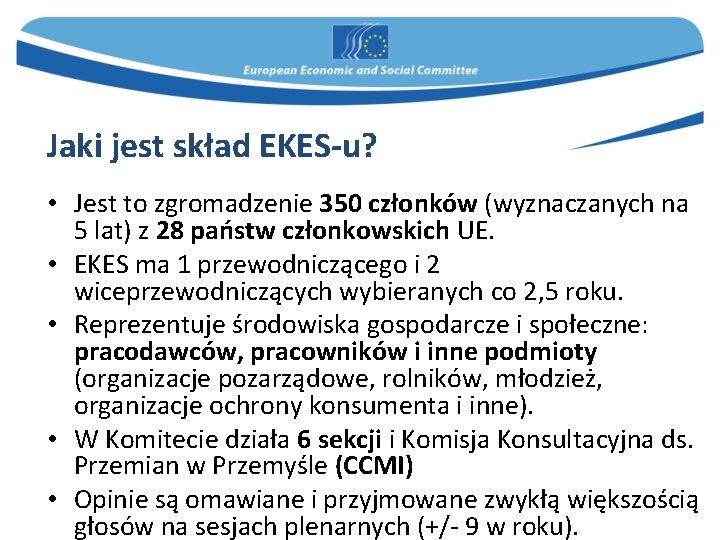 Jaki jest skład EKES-u? • Jest to zgromadzenie 350 członków (wyznaczanych na 5 lat)