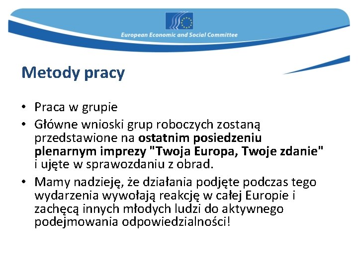 Metody pracy • Praca w grupie • Główne wnioski grup roboczych zostaną przedstawione na