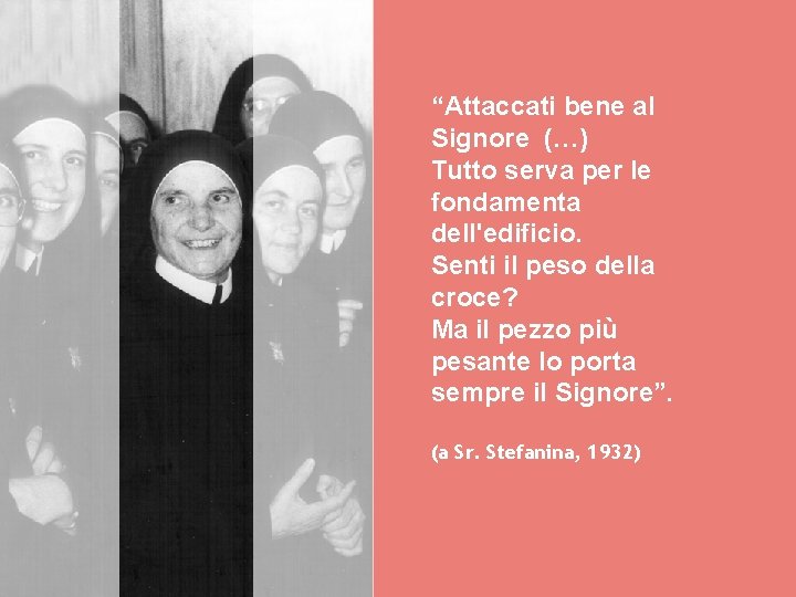 “Attaccati bene al Signore (…) Tutto serva per le fondamenta dell'edificio. Senti il peso